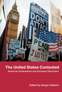 The United States Contested: American Unilateralism and European Discontent