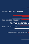 The United States Defend Forward Cyber Strategy: A Comprehensive Legal Assessment