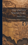 The United States Flag: Its History, Symbolism and Regulations for Display