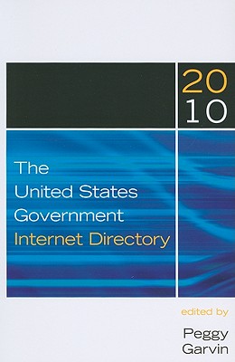 The United States Government Internet Directory, 2010 - Garvin, Peggy (Editor)