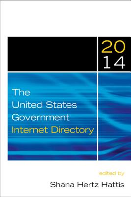 The United States Government Internet Directory, 2014 - Hertz Hattis, Shana (Editor)