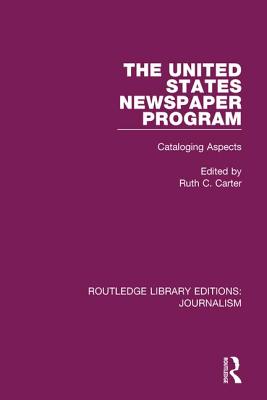 The United States Newspaper Program: Cataloging Aspects - Carter, Ruth C. (Editor)