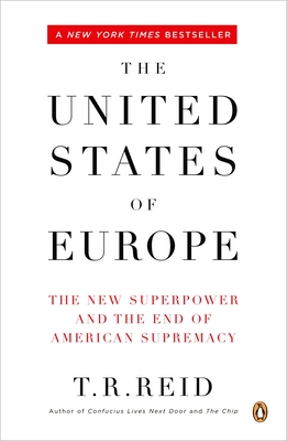 The United States of Europe: The New Superpower and the End of American Supremacy - Reid, T R