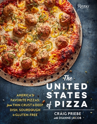The United States of Pizza: America's Favorite Pizzas, from Thin Crust to Deep Dish, Sourdough to Gluten-Free - Priebe, Craig, and Jacob, Dianne