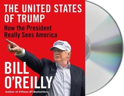 The United States of Trump: How the President Really Sees America - O'Reilly, Bill (Read by), and Adamson, Rick (Read by)