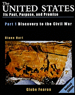 The United States, Part I: Discovery to the Civil War: Its Past, Purpose, and Promise