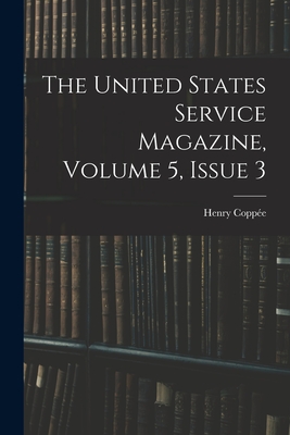 The United States Service Magazine, Volume 5, issue 3 - Coppe, Henry