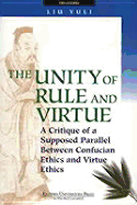 The Unity of Rule and Virtue: A Critique of a Supposed Parallel Between Confucian Ethics and Virtue Ethics