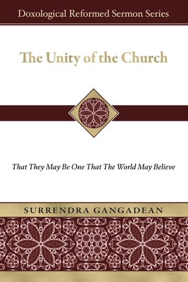 The Unity of the Church: That They May Be One That the World May Believe - Gangadean, Surrendra