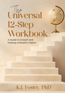 The Universal 12-Step Workbook: A Guide to Growth and Healing Unhealthy Habits