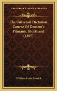 The Universal Dictation Course of Dement's Pitmanic Shorthand (1897)