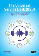 The Universal Service Desk (USD): Implementing, controlling and improving service delivery