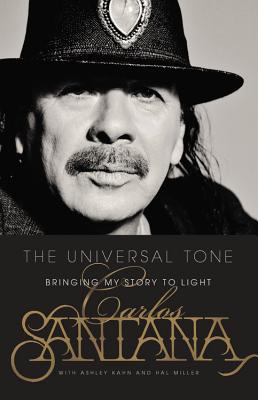 The Universal Tone: Bringing My Story to Light - Santana, Carlos, and Kahn, Ashley