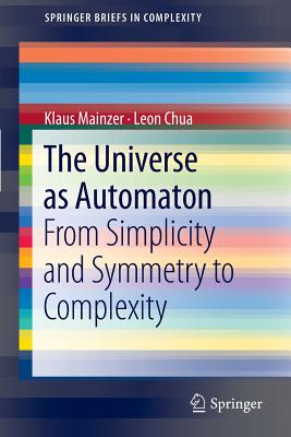 The Universe as Automaton: From Simplicity and Symmetry to Complexity - Mainzer, Klaus, and Chua, Leon