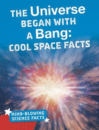 The Universe Began with a Bang: Cool Space Facts