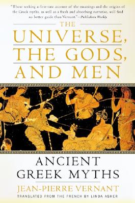 The Universe, the Gods, and Men: Ancient Greek Myths Told by Jean-Pierre Vernant - Vernant, Jean-Pierre