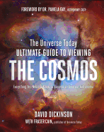The Universe Today Ultimate Guide to Viewing the Cosmos: Everything You Need to Know to Become an Amateur Astronomer