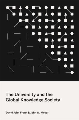 The University and the Global Knowledge Society - Frank, David John, and Meyer, John W