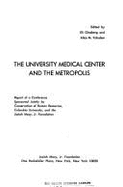 The University Medical Center and the Metropolis: Report of a Conference - Ginzberg, Eli, Professor