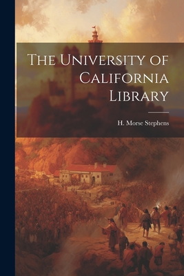 The University of California Library - Stephens, H Morse