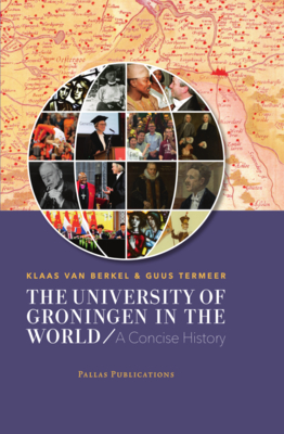 The University of Groningen in the World: A Concise History - Berkel, Klaas van, and Termeer, Guus