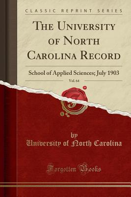 The University of North Carolina Record, Vol. 64: School of Applied Sciences; July 1903 (Classic Reprint) - Carolina, University Of North