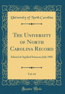 The University of North Carolina Record, Vol. 64: School of Applied Sciences; July 1903 (Classic Reprint)