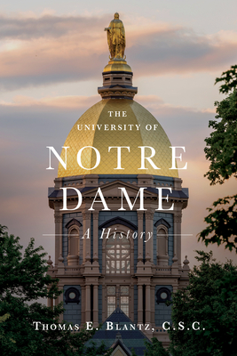 The University of Notre Dame: A History - Blantz, Thomas E