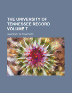 The University Of Tennessee Record; Volume 7