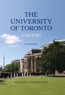 The University of Toronto: A History, Second Edition - Friedland, Martin L