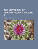 The University Of Virginia Record; Volume 3