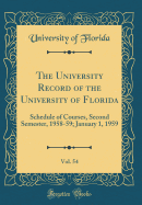 The University Record of the University of Florida, Vol. 54: Schedule of Courses, Second Semester, 1958-59; January 1, 1959 (Classic Reprint)