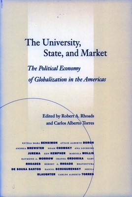 The University, State, and Market: The Political Economy of Globalization in the Americas - Rhoads, Robert A. (Editor), and Torres, Carlos Alberto (Editor)