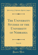 The University Studies of the University of Nebraska, Vol. 18 (Classic Reprint)