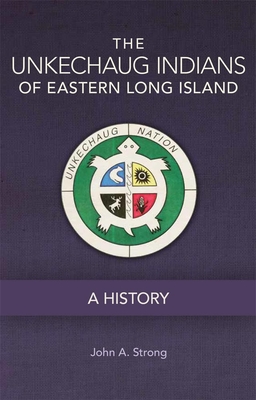 The Unkechaug Indians of Eastern Long Island: A History - Strong, John A