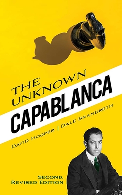 The Unknown Capablanca: Second, Revised Edition - Hooper, David, and Brandreth, Dale