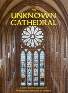 The Unknown Cathedral: Lesser Known Aspects of St Magnus Cathedral, Orkney - Wilson, Bryce, and etc.