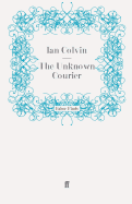 The Unknown Courier - Colvin, Ian