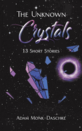 The Unknown Crystals: 13 Short Stories