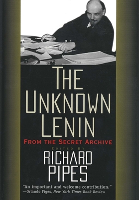 The Unknown Lenin: From the Secret Archive - Pipes, Richard (Editor)