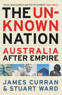 The Unknown Nation: Australia After Empire