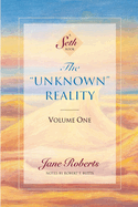 The Unknown Reality, Volume One: A Seth Book