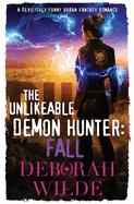 The Unlikeable Demon Hunter: Fall: A Devilishly Funny Urban Fantasy Romance