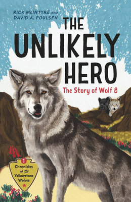 The Unlikely Hero: The Story of Wolf 8 (a Young Readers' Edition) - McIntyre, Rick, and Poulsen, David a
