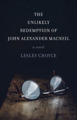 The Unlikely Redemption of John Alexander MacNeil - Choyce, Lesley