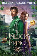 The Unlucky Prince: A Frog Prince Retelling