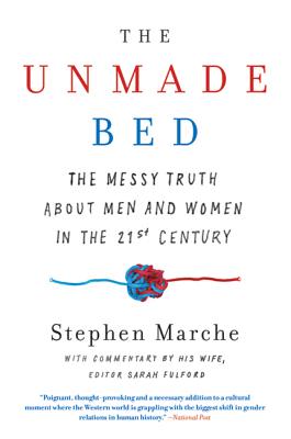 The Unmade Bed: The Messy Truth about Men and Women in the Twenty-First Century - Marche, Stephen