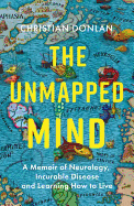 The Unmapped Mind: A Memoir of Neurology, Multiple Sclerosis and Learning How to Live