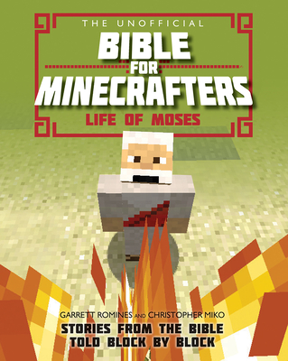 The Unofficial Bible for Minecrafters: Life of Moses: Stories from the Bible told block by block - Miko, Christopher, and Romines, Garrett