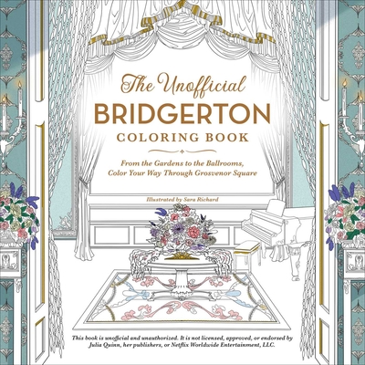 The Unofficial Bridgerton Coloring Book: From the Gardens to the Ballrooms, Color Your Way Through Grosvenor Square - Richard, Sara